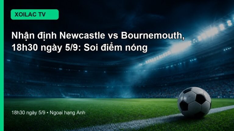 Nhận định Newcastle vs Bournemouth 18h30 ngày 5/9