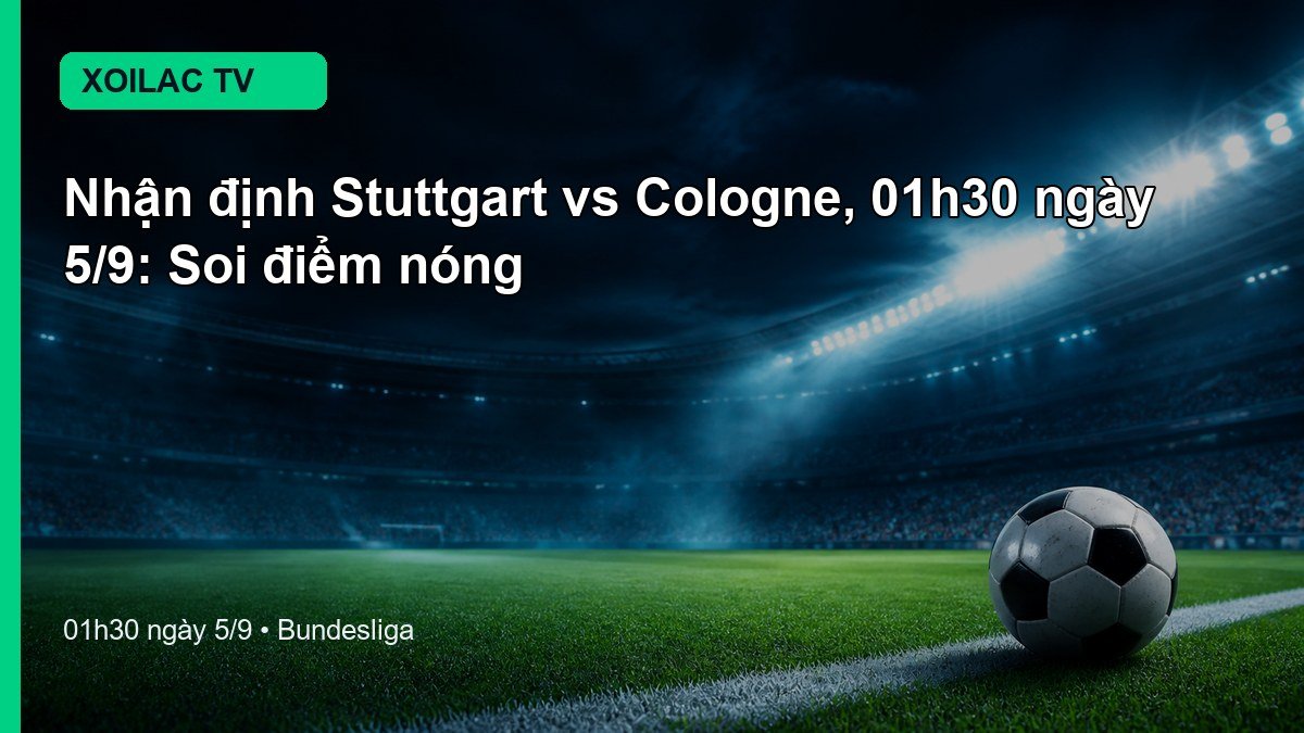 Nhận định Stuttgart vs Cologne 01h30 ngày 5/9